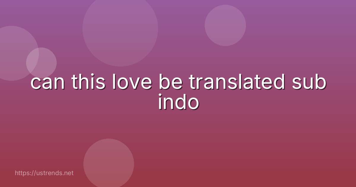 can this love be translated sub indo