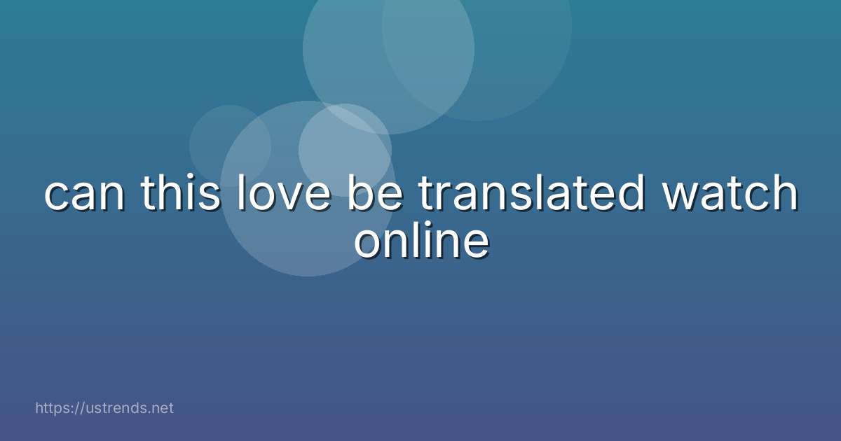 can this love be translated watch online