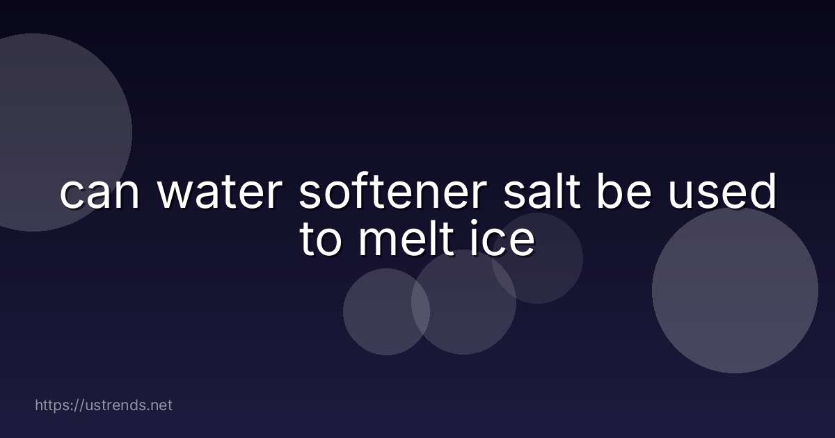 can water softener salt be used to melt ice