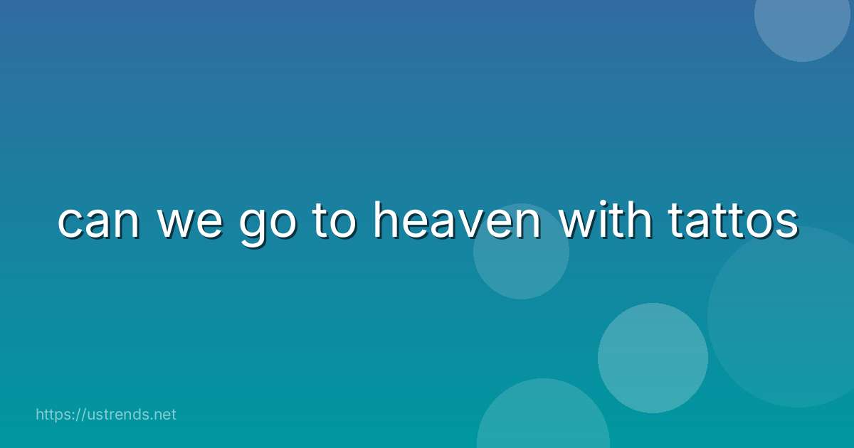 can we go to heaven with tattos