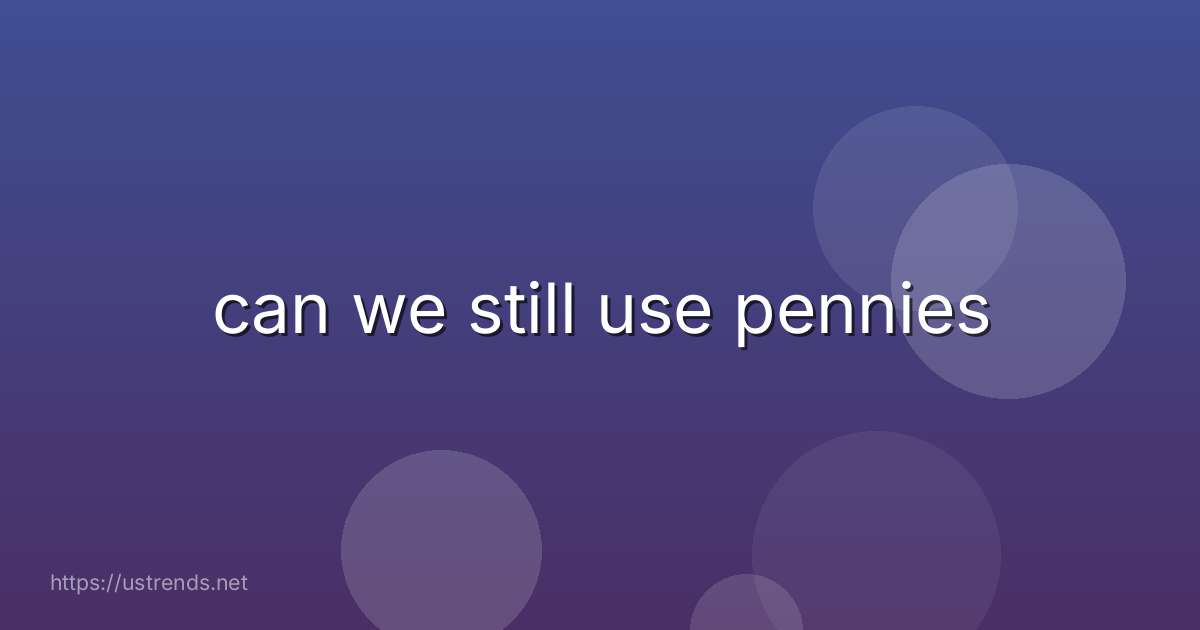 can we still use pennies