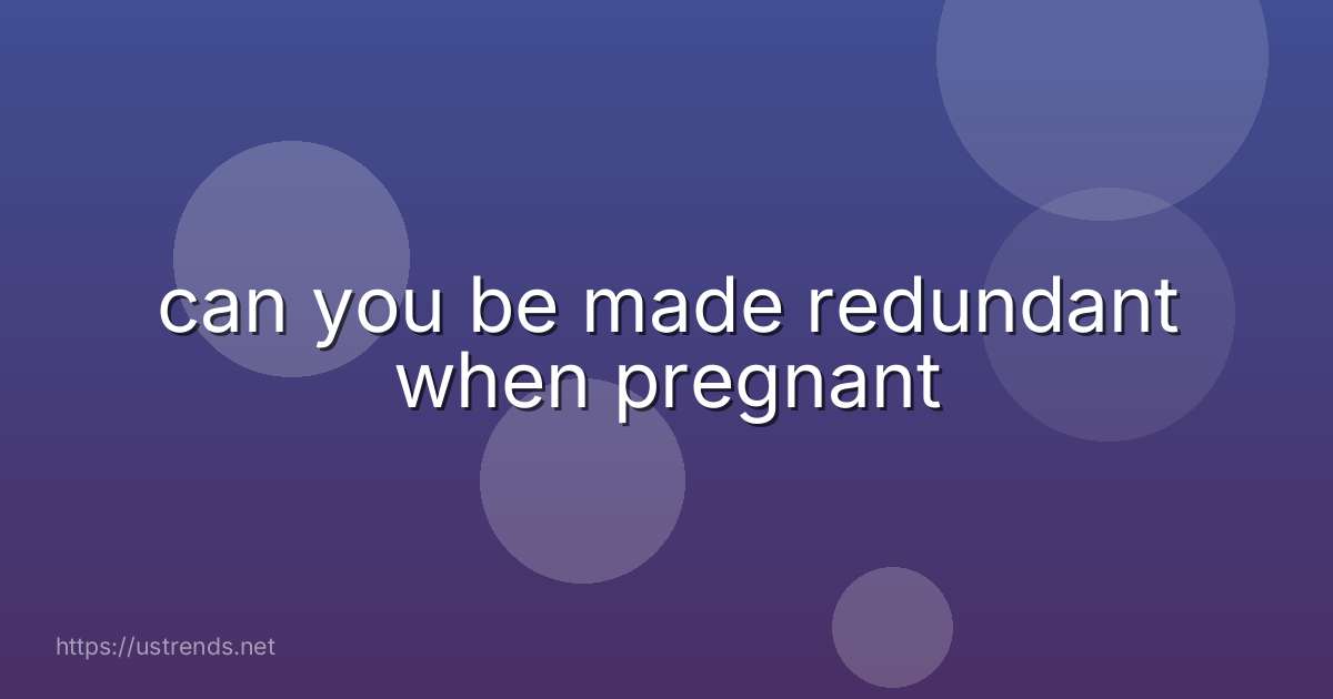 can you be made redundant when pregnant
