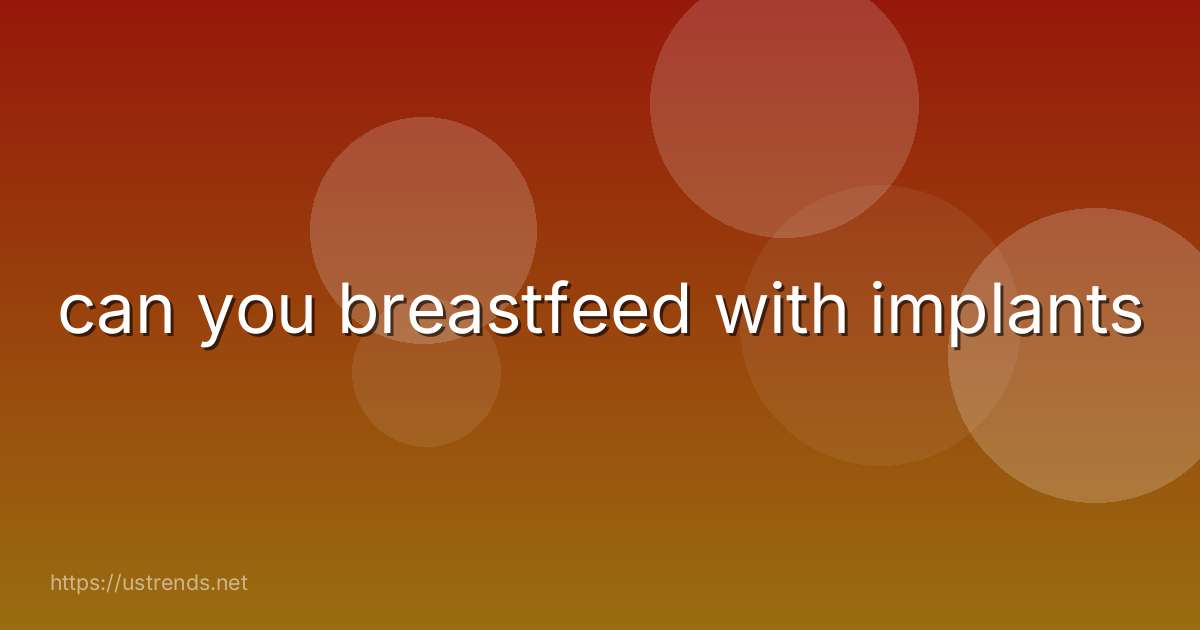 can you breastfeed with implants