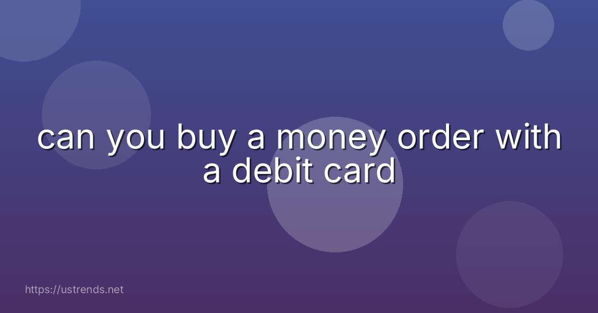 can you buy a money order with a debit card