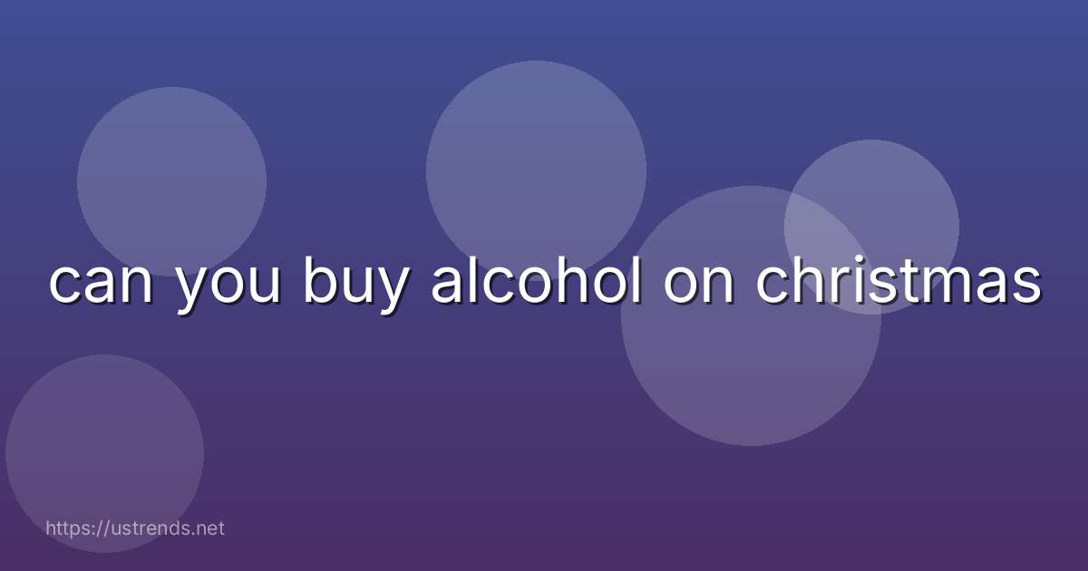 can you buy alcohol on christmas