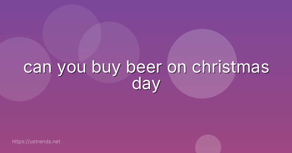 can you buy beer on christmas day