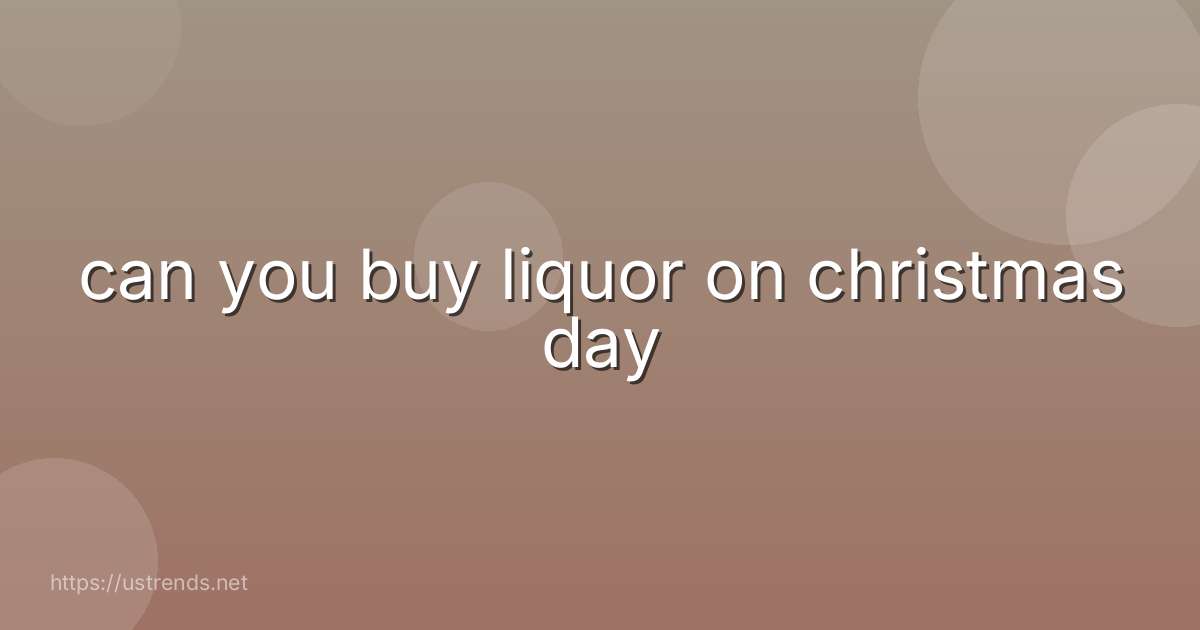 can you buy liquor on christmas day