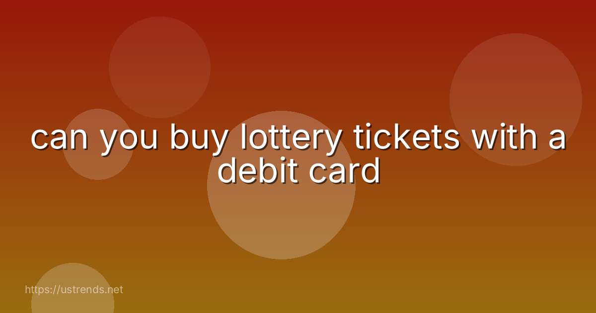 can you buy lottery tickets with a debit card