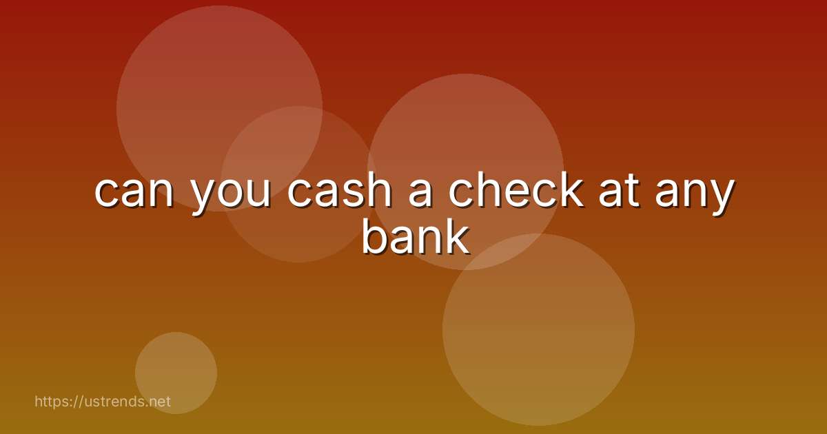 can you cash a check at any bank