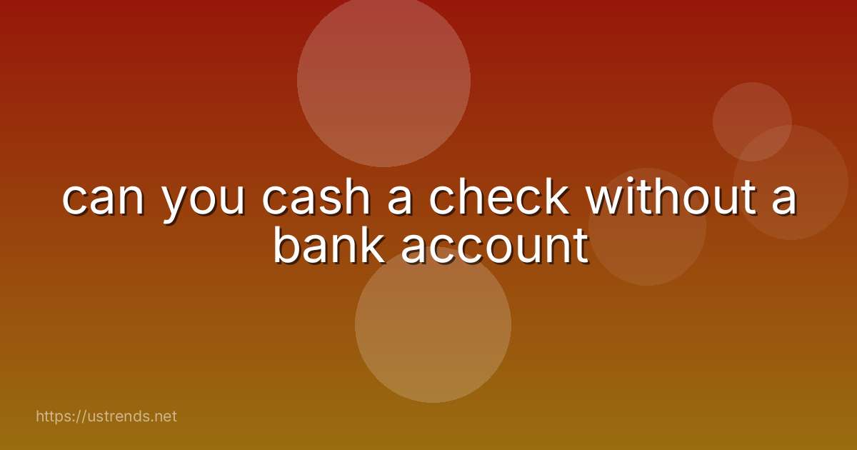 can you cash a check without a bank account