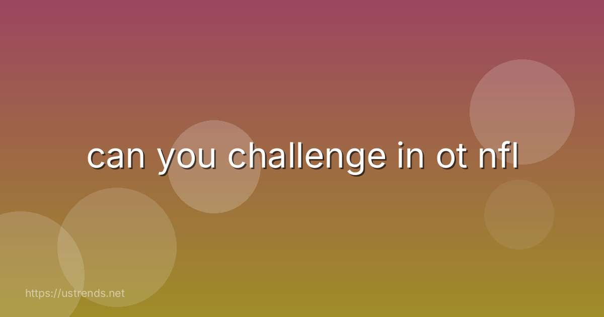 can you challenge in ot nfl