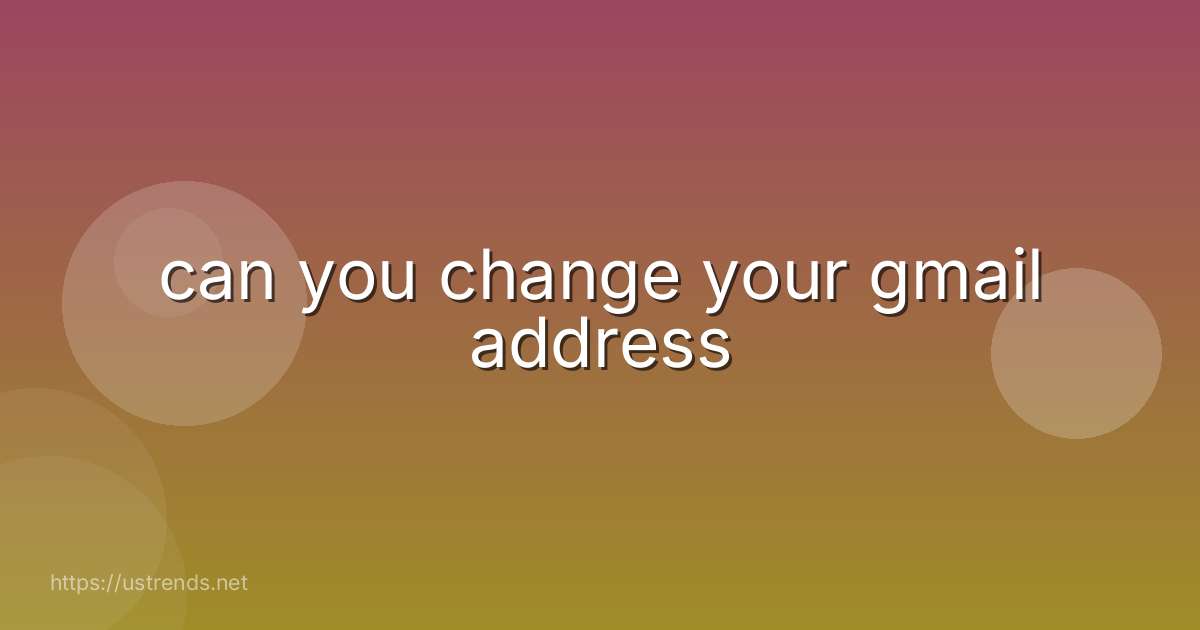 can you change your gmail address