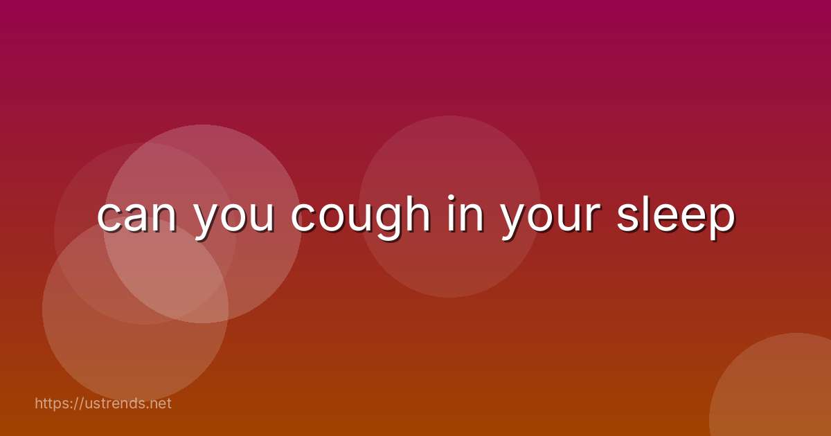 can you cough in your sleep