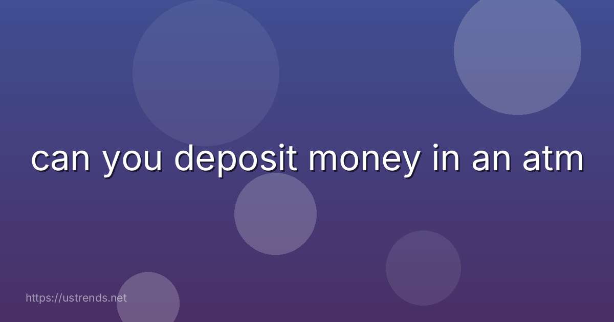 can you deposit money in an atm