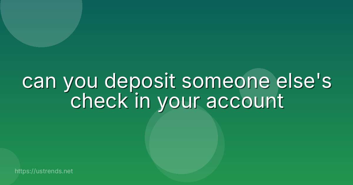 can you deposit someone else's check in your account