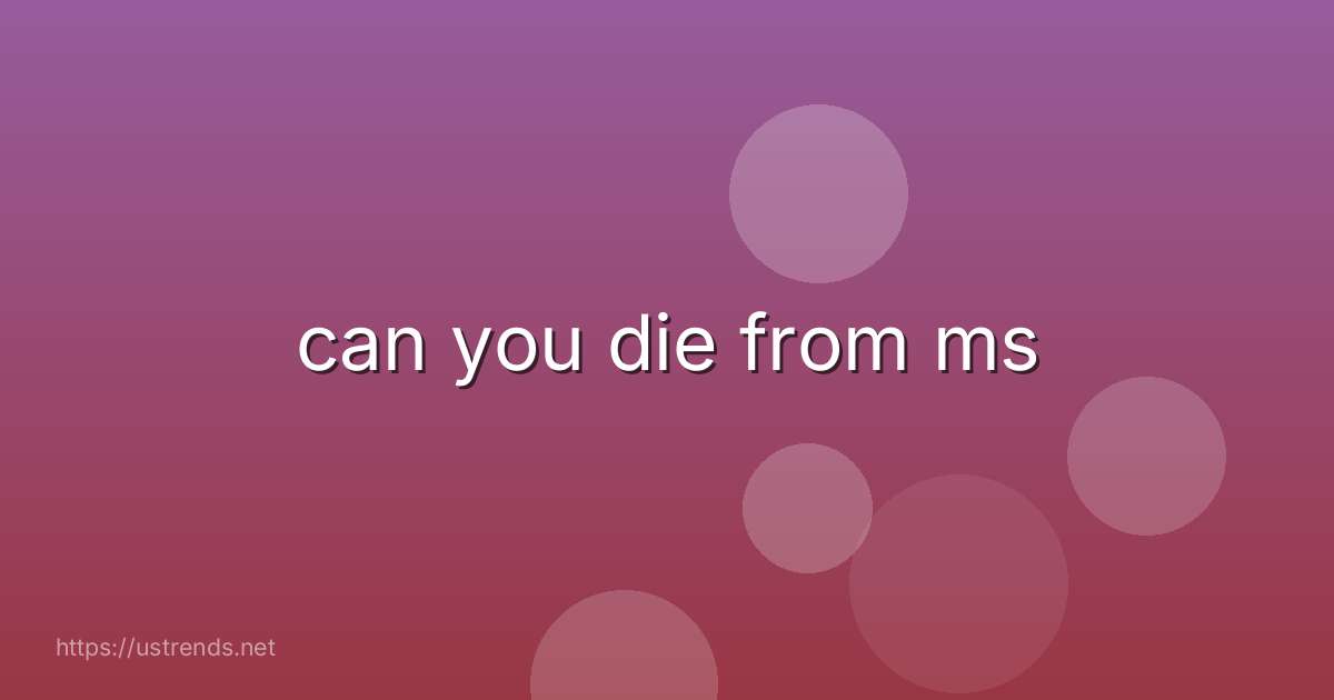 can you die from ms