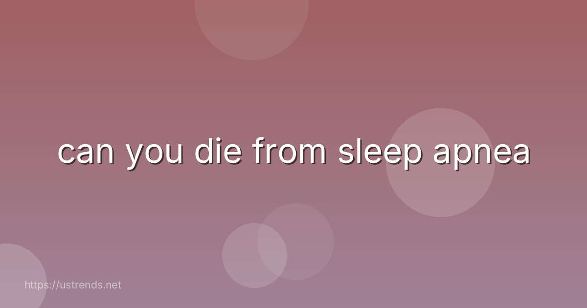 can you die from sleep apnea