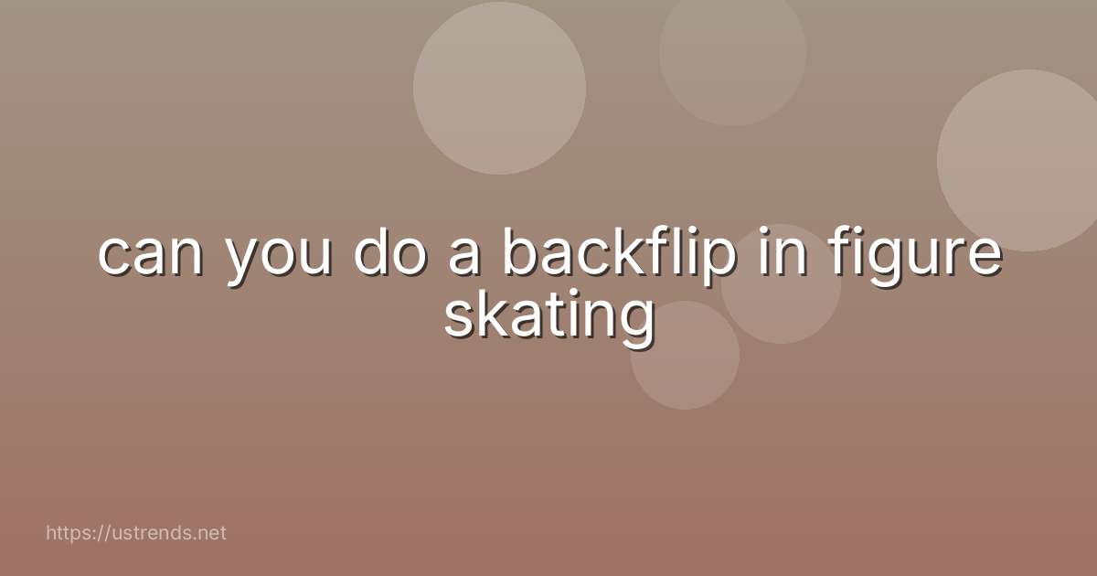 can you do a backflip in figure skating