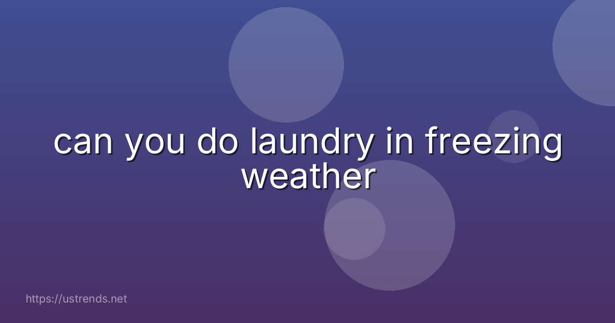 can you do laundry in freezing weather