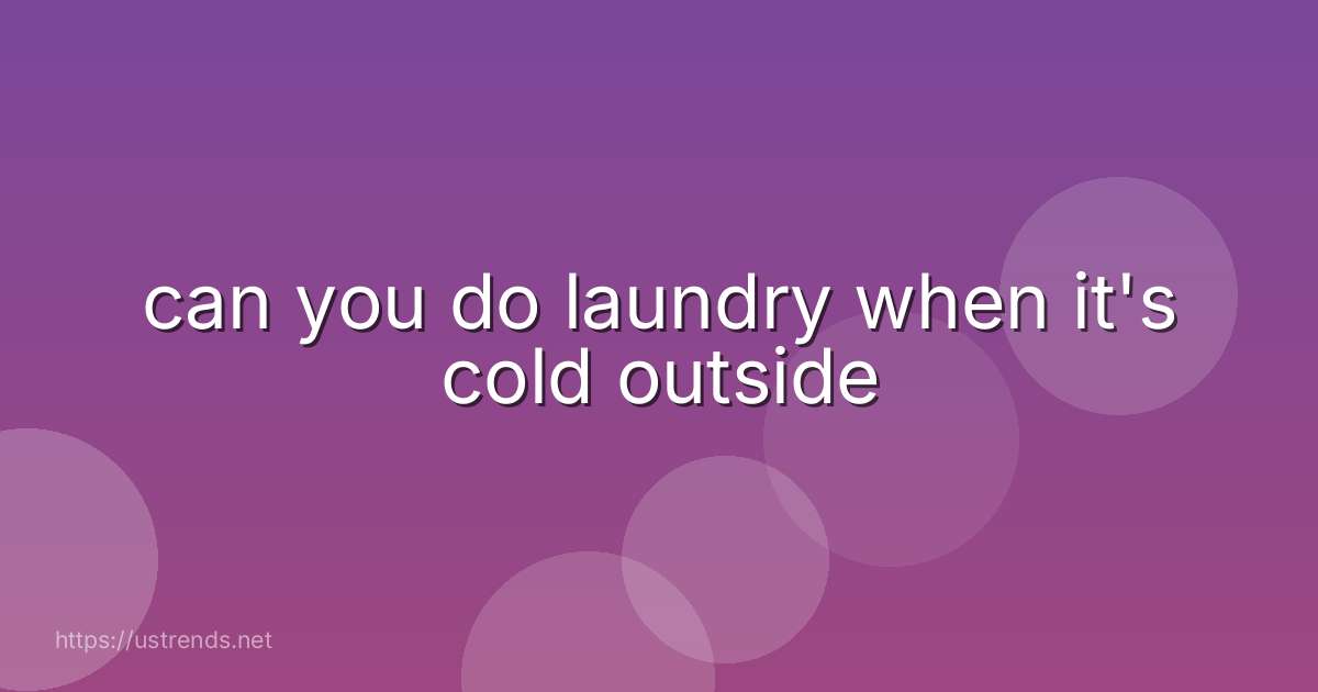 can you do laundry when it's cold outside