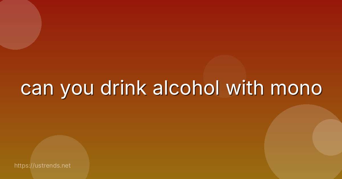 can you drink alcohol with mono