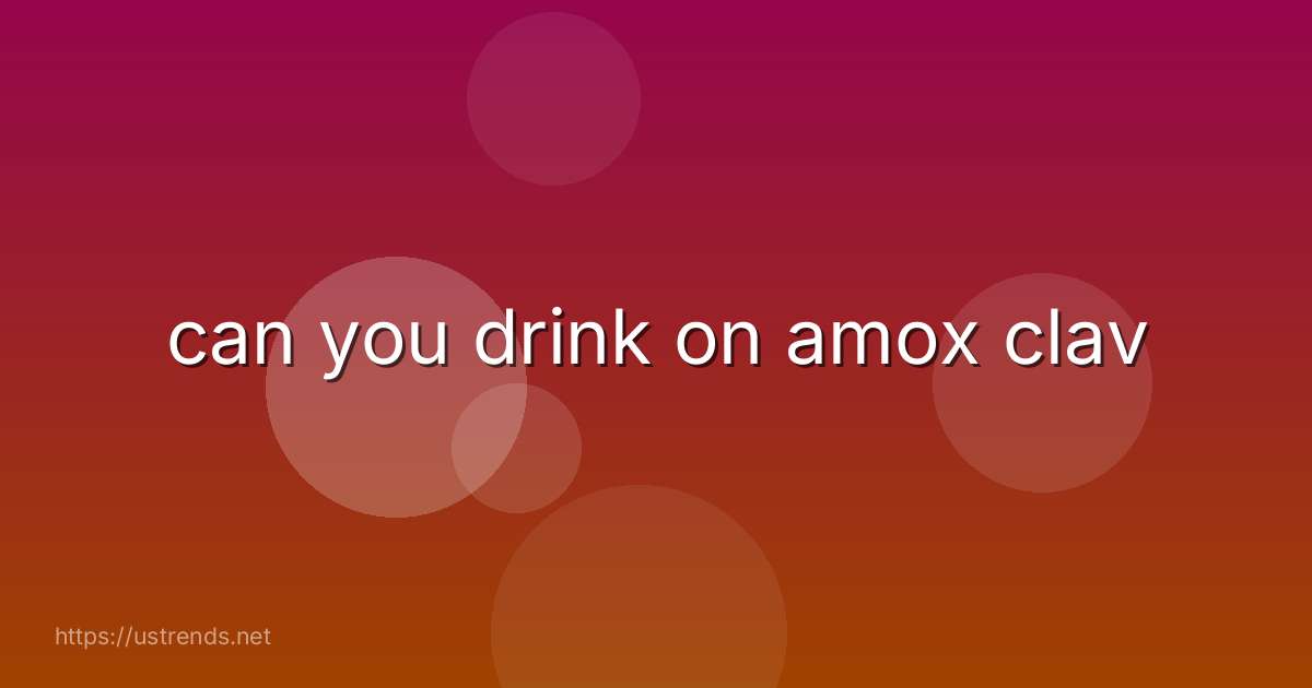 can you drink on amox clav