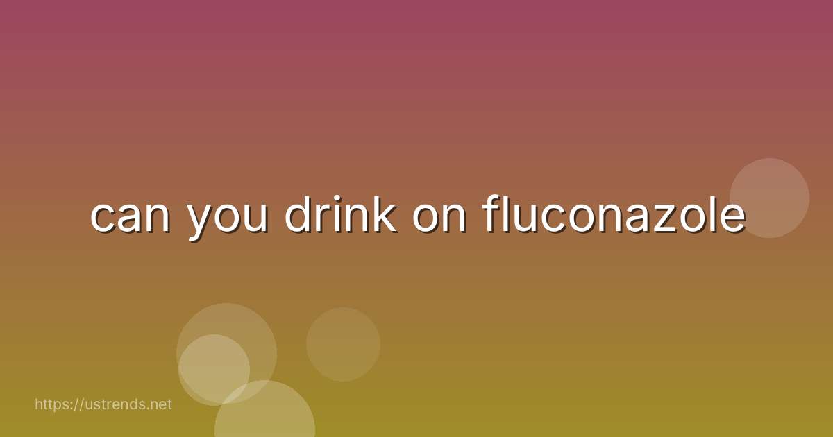 can you drink on fluconazole