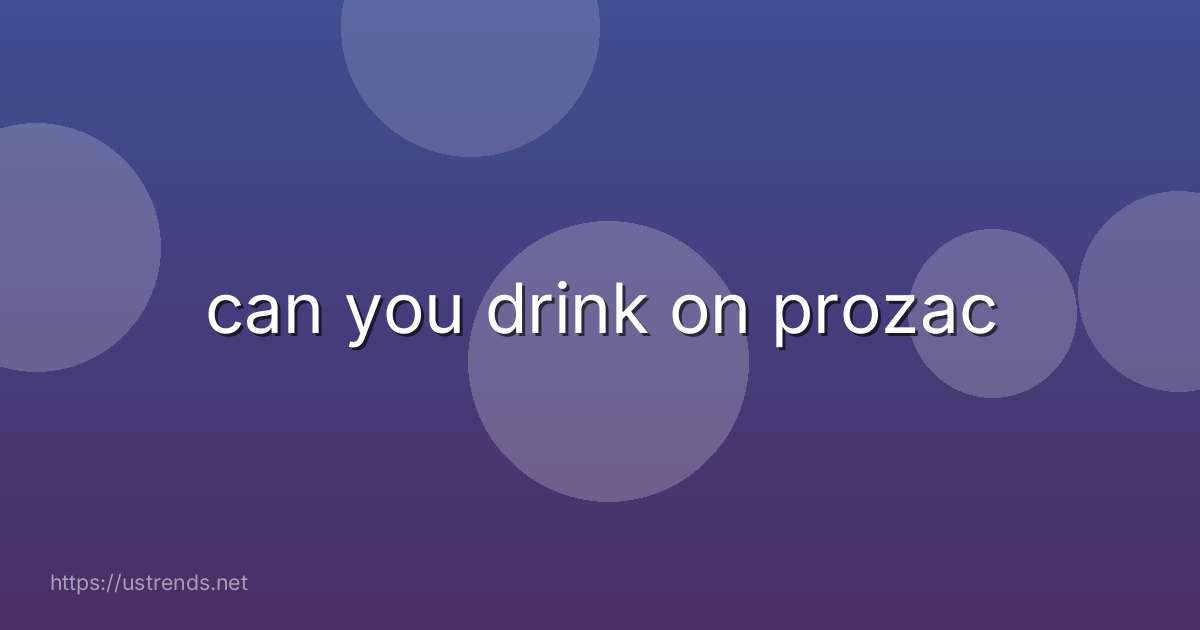 can you drink on prozac