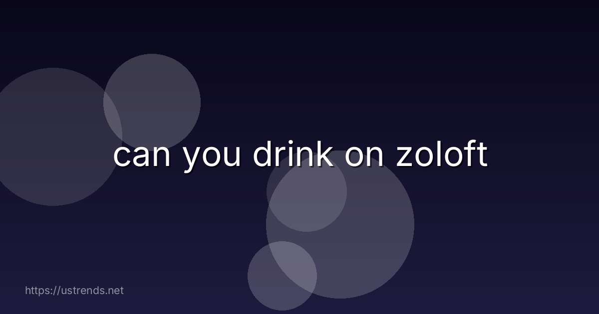 can you drink on zoloft