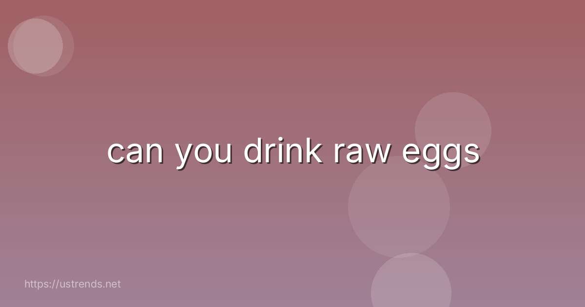 can you drink raw eggs