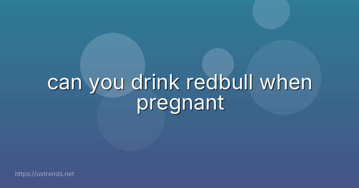 can you drink redbull when pregnant