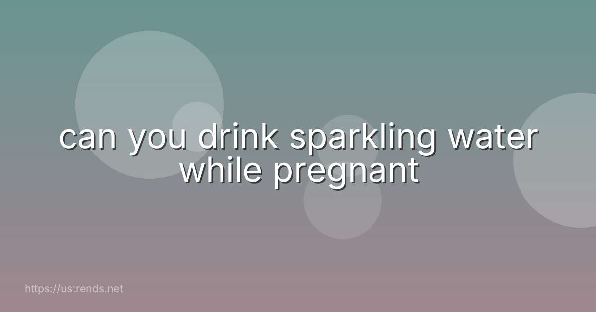 can you drink sparkling water while pregnant