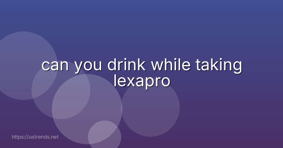 can you drink while taking lexapro