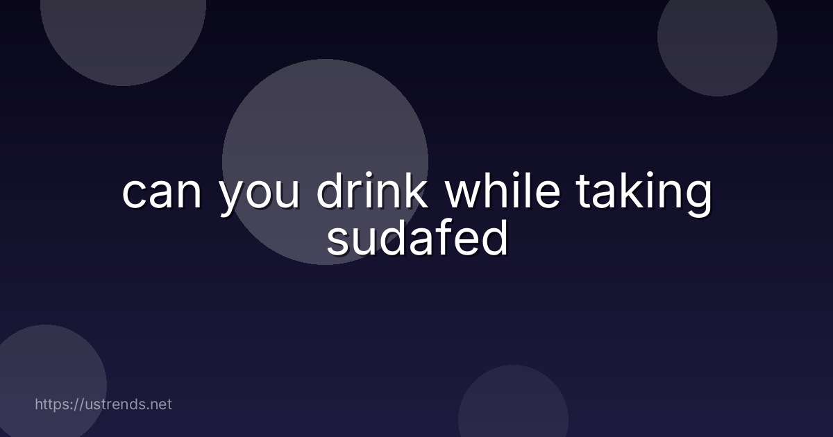 can you drink while taking sudafed