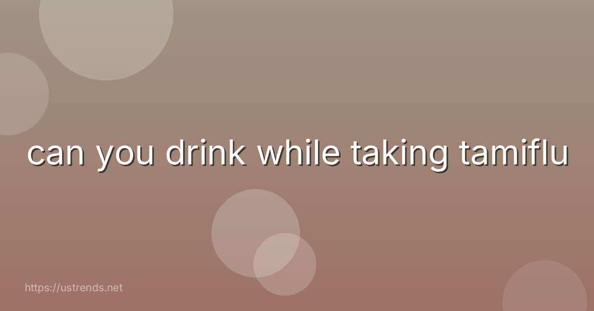 can you drink while taking tamiflu