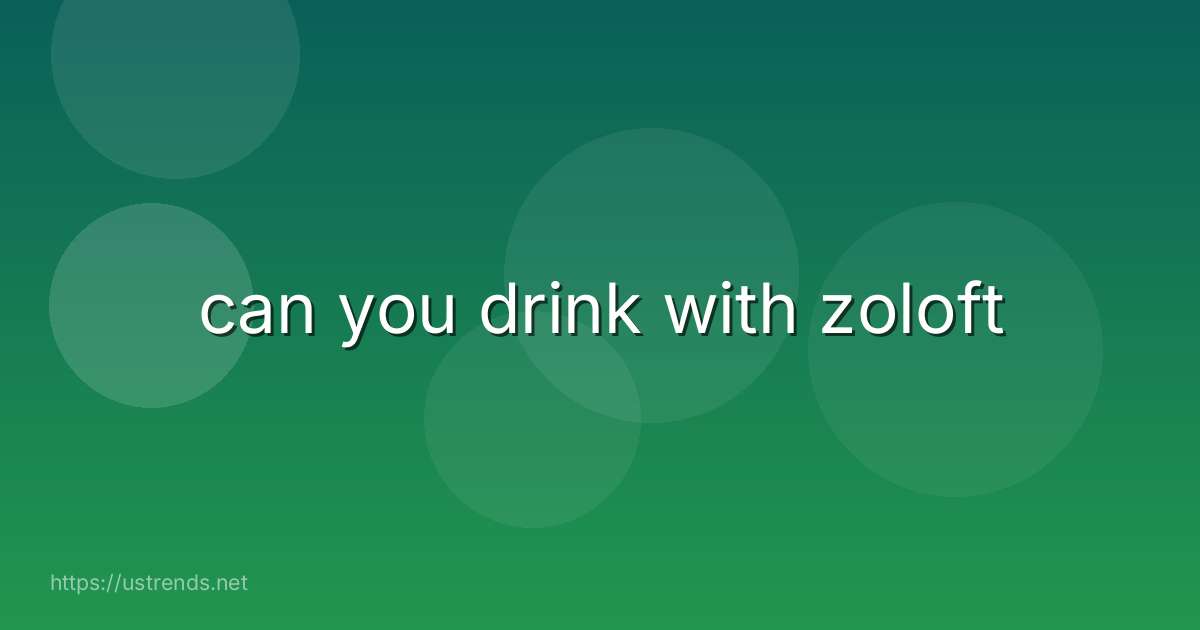 can you drink with zoloft