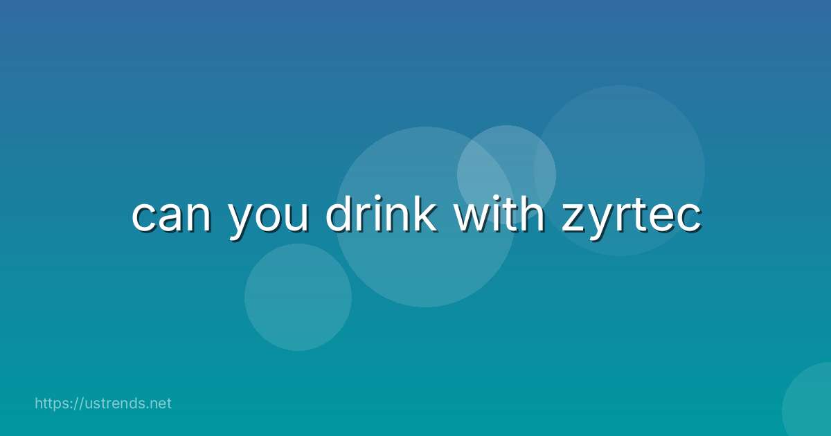 can you drink with zyrtec
