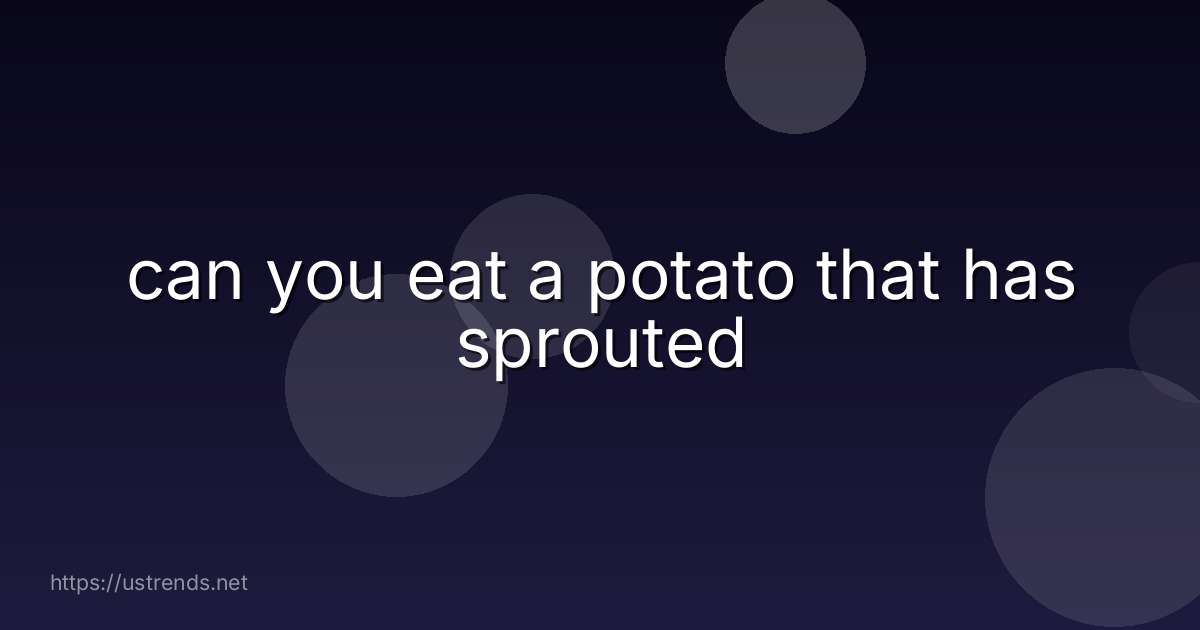 can you eat a potato that has sprouted