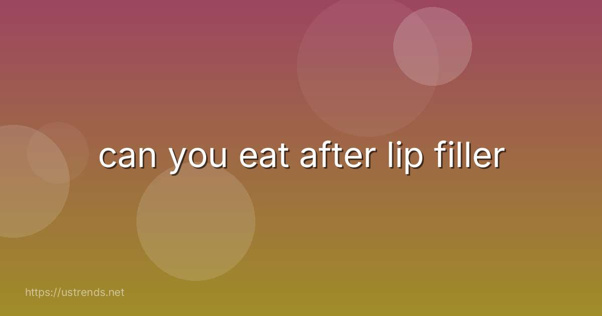 can you eat after lip filler