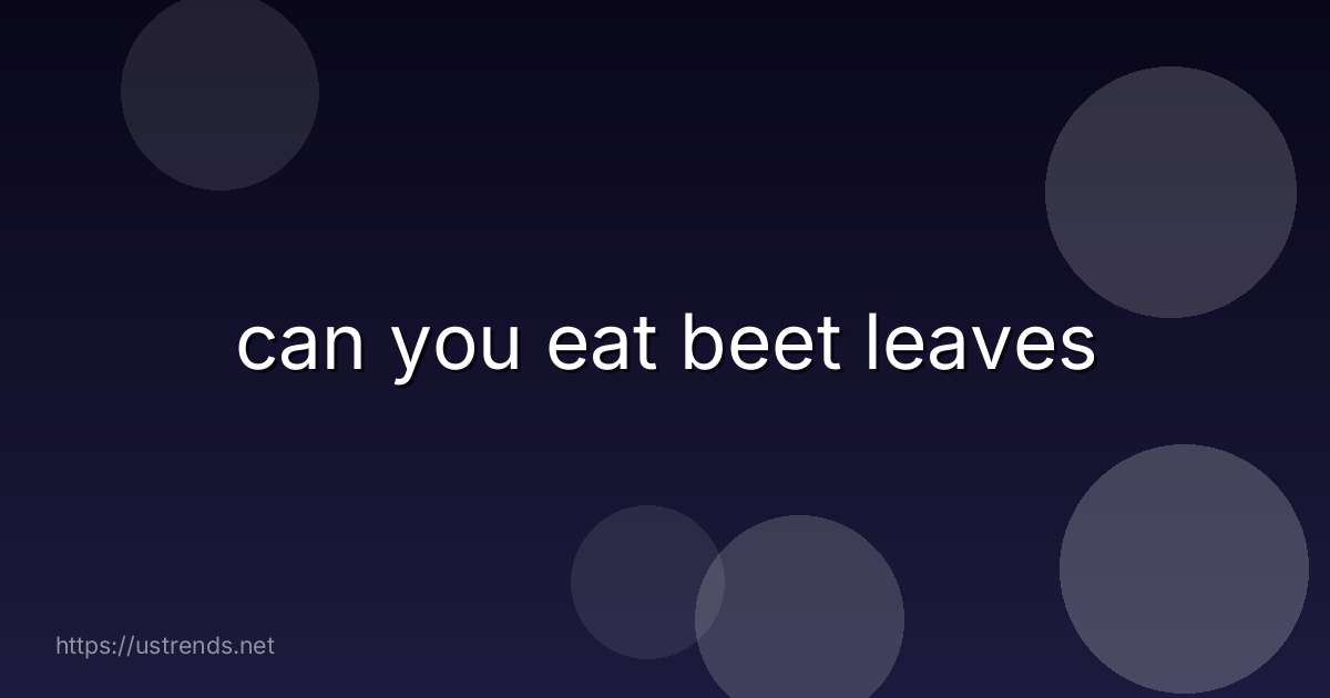 can you eat beet leaves