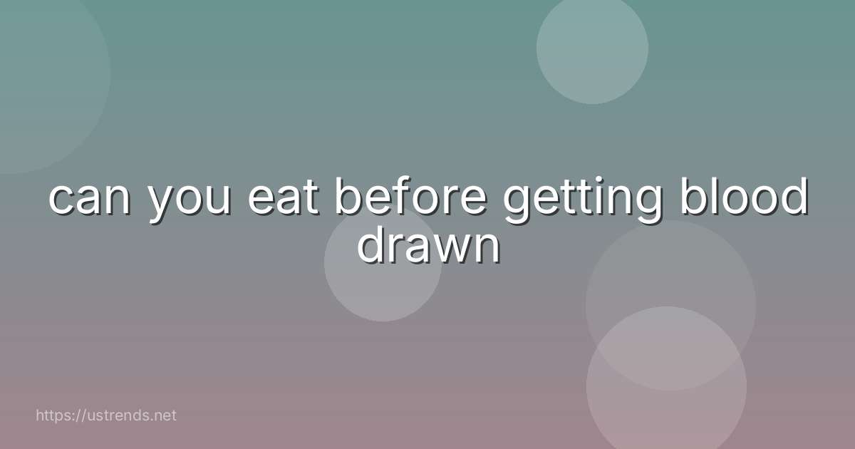 can you eat before getting blood drawn