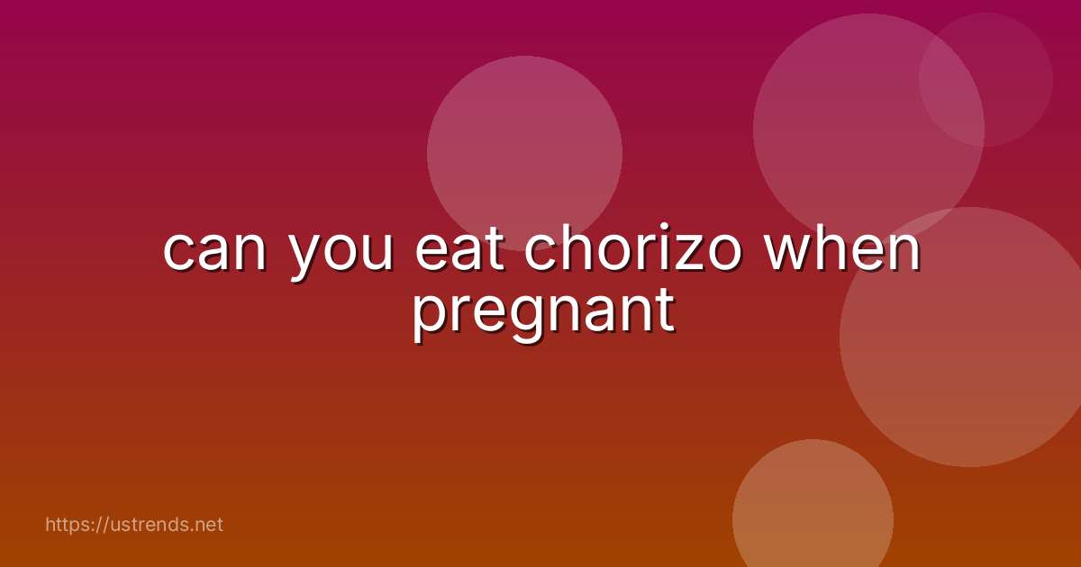 can you eat chorizo when pregnant