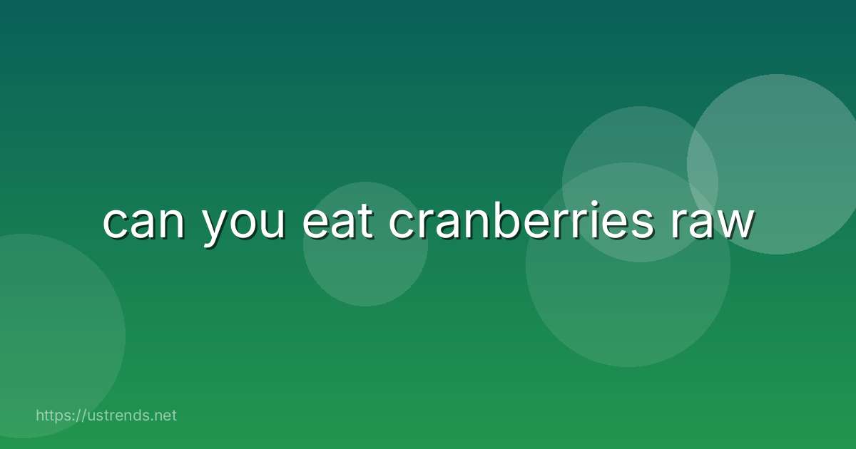 can you eat cranberries raw