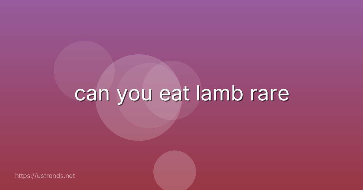 can you eat lamb rare