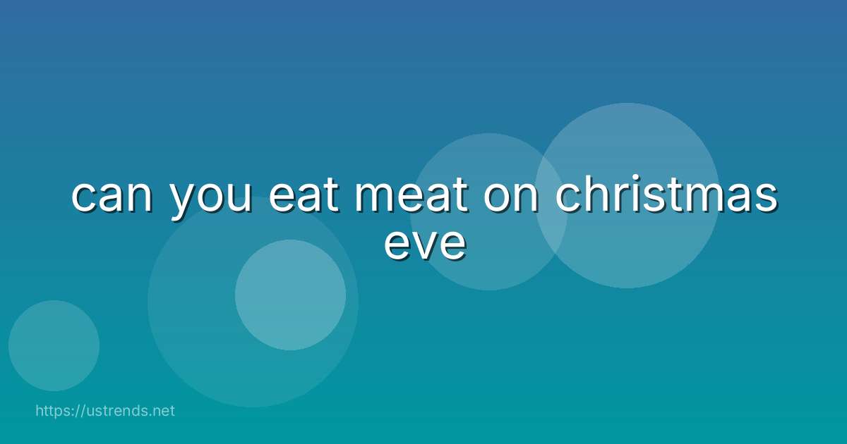 can you eat meat on christmas eve