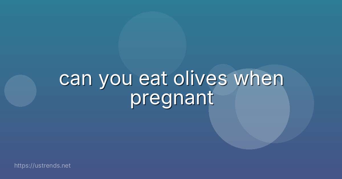 can you eat olives when pregnant