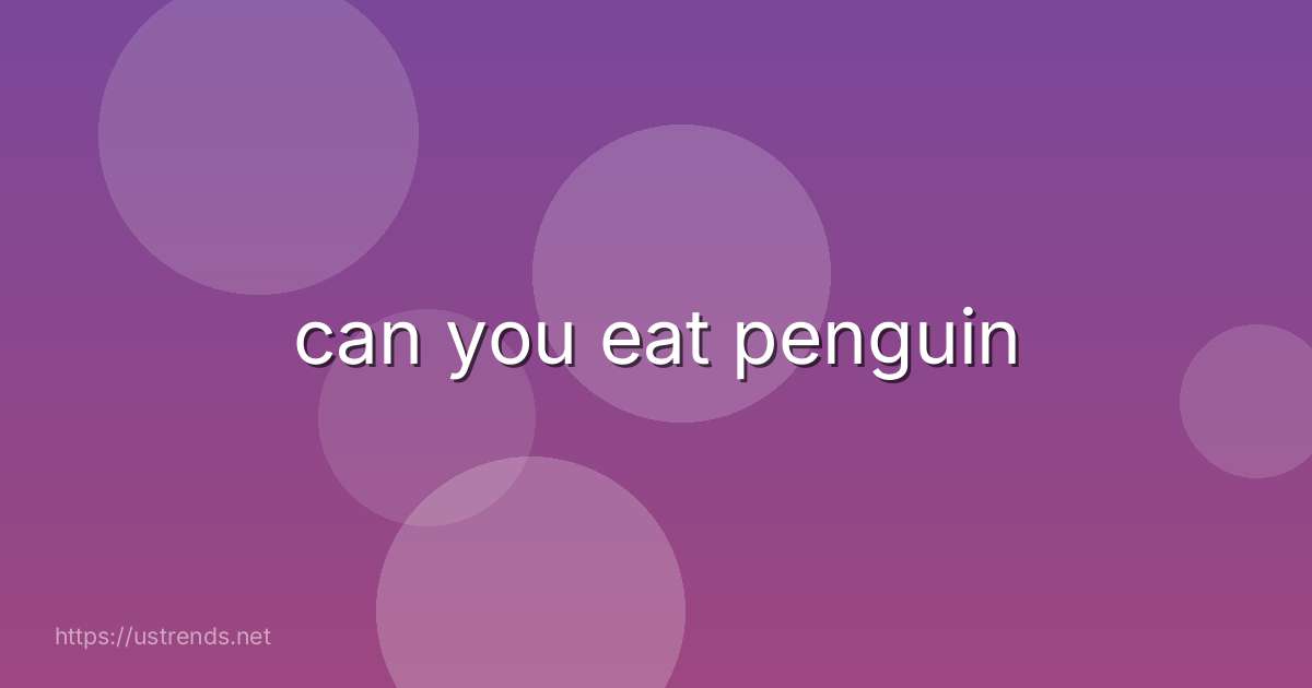 can you eat penguin