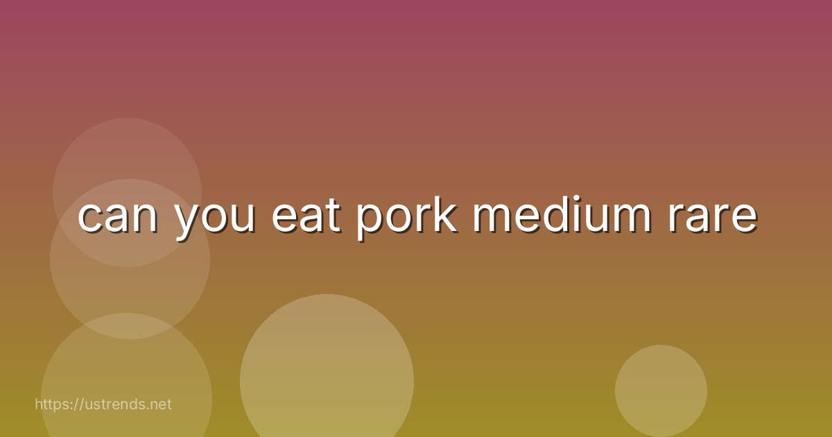 can you eat pork medium rare