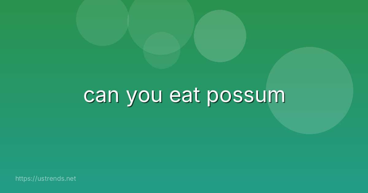 can you eat possum