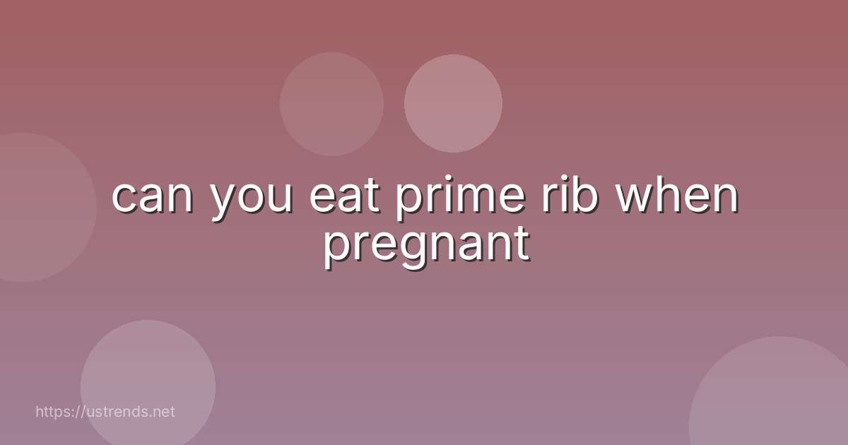 can you eat prime rib when pregnant